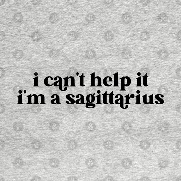 i can't help it i'm a sagittarius by lilacleopardco